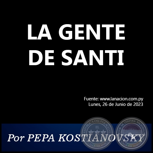 LA GENTE DE SANTI - Por PEPA KOSTIANOVSKY - Lunes, 26 de Junio de 2023